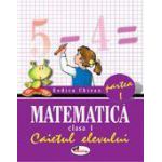 Matematica. Clasa a I-a. Caietul elevului. Partea I - Rodica Chiran