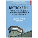 Dictionarul ofiterilor si angajatilor civili ai Directiei Generale a Penitenciarelor. Volumul I: Aparatul central (1948-1989)