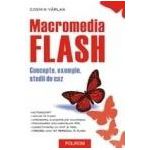 Macromedia Flash. Concepte, exemple, studii de caz