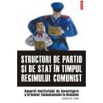 Structuri de partid si de stat in timpul regimului comunist. Anuarul Institutului de Investigare a Crimelor Comunismului in Romania. Volumul III, 2008