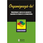 Organizeaza-te ! Imbunatateste-ti puterea de concentrare, capacitatea de organizare si productivitatea