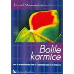 Bolile karmice. Cum să le recunoaştem, cum să le înţelegem, cum să le vindecăm