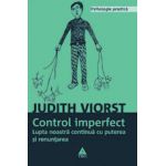 Controlul imperfect. Lupta noastră continuă cu puterea şi renunţarea