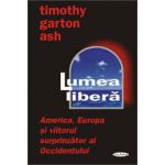 Lumea libera: America, Europa si viitorul surprinzator al Occidentului