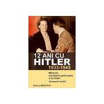 12 ani cu Hitler (1933-1945) Mărturia secretarei particulare a lui Hitler