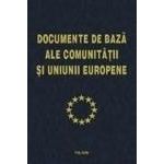 Documentele de baza ale Comunitatii si Uniunii Europene