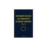 Documentele de baza ale Comunitatii si Uniunii Europene. Editia a II-a