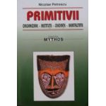 Primitivii. Organizare. Institutii. Credinte. Mentalitate