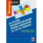 ACTIVITĂTI TRANSDISCIPLINARE PENTRU GRĂDINITĂ ŞI CICLUL PRIMAR