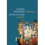 ISTORIA ROMANIEI ATLAS SCOLAR ILUSTRAT