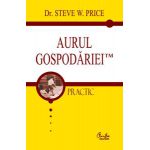 AURUL GOSPODĂRIEITM. Cum să convertiţi cheltuielile gospodăriei în venituri pentru gospodărie şi totodată să deveniţi stăpâni pe viaţa dumneavoastră