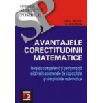 AVANTAJELE CORECTITUDINII MATEMATICE TESTE COMPETENTĂ 	 AVANTAJELE CORECTITUDINII MATEMATICE. TESTE DE COMPETENTĂ ŞI PERFORMANTĂ RELATIVE LA EXAMENELE DE CAPACITATE ŞI OLIMPIADELE MATEMATICE