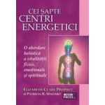 Cei sapte centri energetici O abordare holistica a vitalitatii fizice, emotionale si spirituale