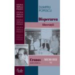 Cronos autodevorându-se… Memorii vol. VI, Disperarea libertăţii