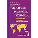 Geografie economica mondiala - problematizari contemporane si studii seminariale