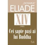 &quot;DOSARUL&quot; Eliade vol. XIV, 1983, Cei şapte paşi ai lui Buddha