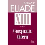 Dosarul Eliade vol. XIII, 1982, Conspiraţia tăcerii