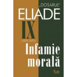 Dosarul Eliade. Infamie morală, vol IX (1972-1977)