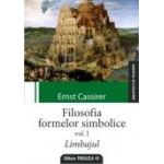 FILOSOFIA FORMELOR SIMBOLICE. VOLUMUL I. LIMBAJUL