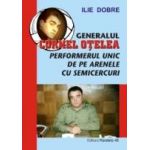 GENERALUL CORNEL OTELEA. PERFORMERUL UNIC DE PE ARENELE CU SEMICERCURI