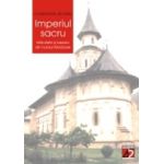 IMPERIUL SACRU. MANASTIRI SI BISERICI DIN NORDUL MOLDOVEI