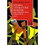 ISTORIA LITERATURII ROMÂNE DIN PERSPECTIVÃ DIDACTICÃ. CLASA A X-A. VOL. I. PROZA