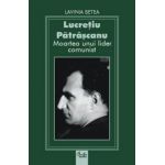 Lucreţiu Pătrăşcanu. Moartea unui lider comunist