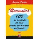 MATEMATICĂ. 100 DE VARIANTE DE TESTE PENTRU EXAMINAREA NATIONALĂ. 2004