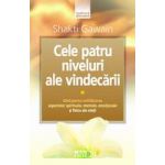 Cele patru niveluri ale vindecarii Ghid pentru echilibrarea aspectelor spirituale, mentale, emotionale si fizice ale vietii