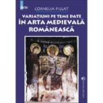 Variatiuni pe teme date in arta medievala romaneasca