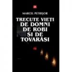 Trecute vieti de domni, de robi si de tovarasi