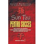 Sun Tzu pentru succes Cum sa folosesti arta razboiului pentru a invinge in confruntari si a va atinge obiectivele importante in viata