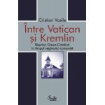 Între Vatican şi Kremlin