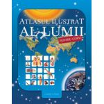 ATLASUL ILUSTRAT AL LUMII PENTRU COPII