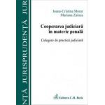 Cooperarea judiciara in materie penala. Culegere de practica judiciara