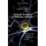 Cum ne schimbă Dumnezeu creierul - Descoperirile inovatoare ale unui prestigios neurolog