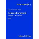 Uniunea Europeana. Institutii. Mecanisme. Editia 3