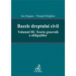 Bazele dreptului civil. Volumul III. Teoria generala a obligatiilor