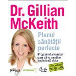 Planul sănătăţii perfecte. - Programul alimentar care vă va menţine suplu toată viaţa (Ediţie Jurnalul Naţional)