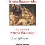 POVESTEA DINAINTEA VORBEI. DICTIONAR DE EXPRESII ENGLEZESTI