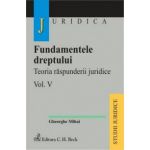 Fundamentele dreptului. Teoria raspunderii juridice. Volumul V