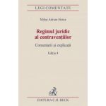 Regimul juridic al contraventiilor. Comentarii si explicatii. Editia 4