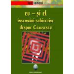 Eu - si el Insemnari subiective despre Ceausescu