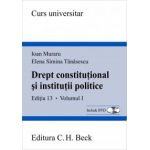 Drept constitutional si institutii politice. Editia 13. Volumul I