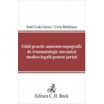 Ghid practic anatomo-topografic de traumatologie mecanica medico-legala pentru juristi