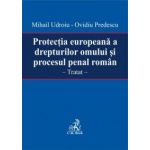 Protectia europeana a drepturilor omului si procesul penal roman