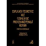 Explicatiile teoretice ale Codului de procedura penala roman. Editia 2. Volumul V (legat)