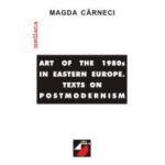 ART OF THE '80S IN EASTERN EUROPE. TEXTS ON POSTMODERNISM