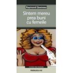 SINTEM MEREU PREA BUNI CU FEMEILE