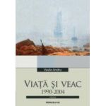 VIATA SI VEAC. 1990-2004